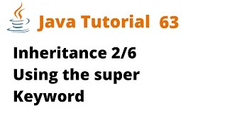 Java Tutorial 63 - Inheritance 2/6 Using the super Keyword