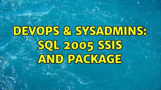 DevOps & SysAdmins: SQL 2005 SSIS and Package (2 Solutions!!)