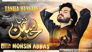 Tanha Hussain a.s | Shahadat Imam Hussain a.s | Mohsin Abbas | New Nohay 2021 | Noha 2021 | 1443 H |