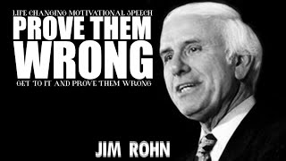 PROVE THEM WRONG | Jim Rohn ~ CHANGE YOUR LIFE