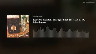 Brett's Old Time Radio Show Episode 820, The Man Called X, Orient Express