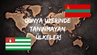 Dünya Üzerinde Tanınmayan Ülkeler!