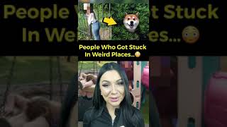 PEOPLE WHO GOT STUCK IN WEIRD PLACES