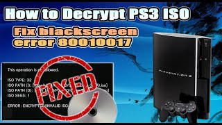 How to decrypt PS3 ISO | Fix non working PS3 ISO | Error 80010017