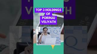 Top 3 holdings of Porinju Veliyath