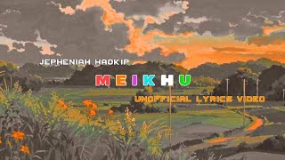 Meikhu - Jepheniah Haokip (Nalung gel sei o) || Unofficial Lyrics Video || MihinG_EditS