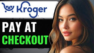 HOW TO USE KROGER PAY AT SELF CHECKOUT (2024) FULL GUIDE