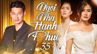 NGÔI NHÀ HẠNH PHÚC - TẬP 35/118 | Phim Việt Nam Hay Nhất 2024 | Phim Truyền Hình Ngọc Lan, Huy Khánh