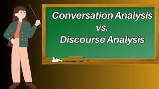 Conversation Analysis vs. Discourse Analysis