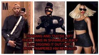 THABANG AND TSATSII LEFT THERE FAN IN SHAMBLES/TOP 3 MOST PAMPERED HM REVEALED