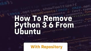 how to remove python 3 6 from ubuntu