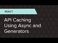 React Ep. 26: API Caching Using Async And Generators