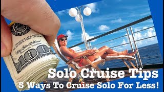 Solo Cruise Tips: 5 Ways To Significantly Reduce The Cost of Solo Cruising!