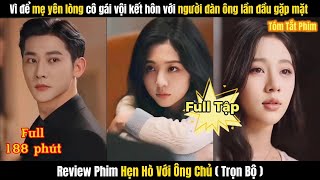 Review Phim Hẹn Hò Với Ông Chủ Full TRỌN BỘ | Cô Gái Kết Hôn Với Người Đàn Ông Lần Đầu Gặp Mặt