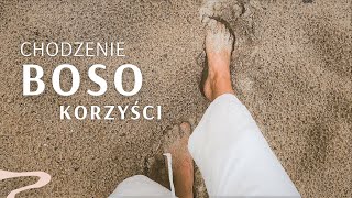 Dlaczego warto chodzić boso? Uziemienie i jego korzyści zdrowotne.