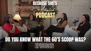 Because She’s Adopted Podcast | EPISODE 6 Do You Know What The 60’s Scoop Was?[Part 2]