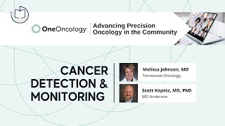 2021 OneOncology | Advancing Precision Oncology in the Community | Cancer Detection and Monitoring