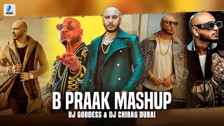 B Praak Mashup | DJ Goddess & DJ Chirag Dubai | Latest Punjabi Hit Songs