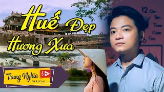 Huế Đẹp Hương Xưa - Trung Nghĩa | Giọng ca đậm chất Huế sâu sắc cực hay | St: Lê Thiên Nhã | MV 4K