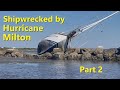 Shipwrecked by Hurricane Milton - Part 2