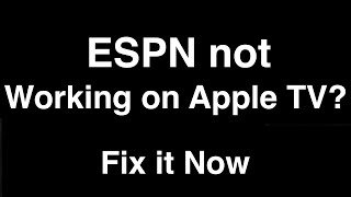 ESPN Plus not working on Apple TV  -  Fix it Now