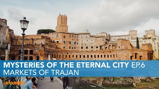 Markets of Trajan | Mysteries of the Eternal City Ep.6