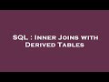 SQL : Inner Joins with Derived Tables