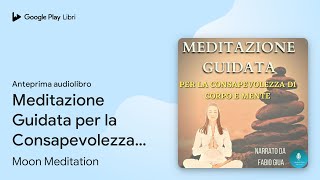 Meditazione Guidata per la Consapevolezza di… di Moon Meditation · Anteprima audiolibro