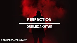 Perfaction [ Slowed+Reverb] Song Gurlez Akhtar | New Punjabi song A2Z REVERB