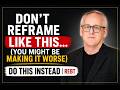 Don’t Reframe Like This… You Might Be Making It Worse | REBT