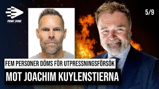 FEM PERSONER DÖMS FÖR UTPRESSNINGSFÖRSÖK MOT JOACHIM KUYLENSTIERNA | DEL 5/9