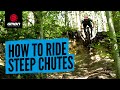 How To Ride Steep Chutes On Your MTB | Mountain Bike Skills