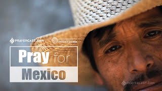 [Prayer24·365] Pray for Mexico - Prayercast