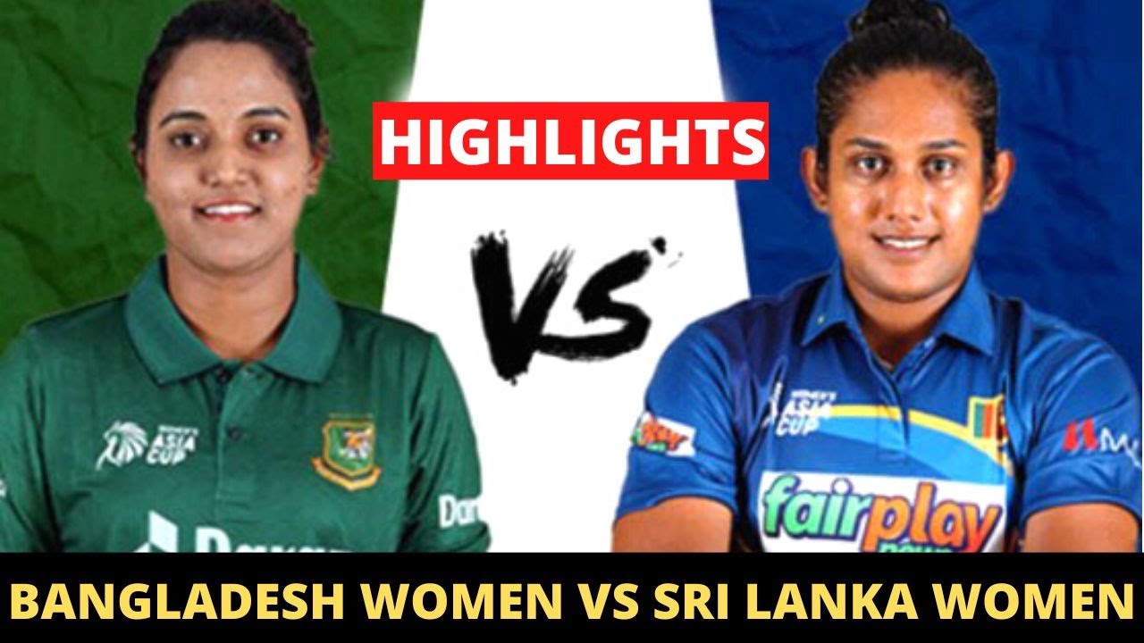 Bangladesh Women Vs Srilanka Women Match Highlights, Banw Vs Sriw Full ...