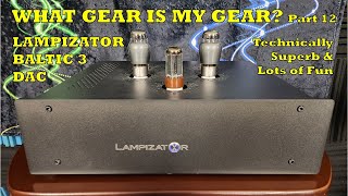 What Gear is My Gear? Part 12 - LampizatOr Baltic 3 DAC - Bringing the Heft