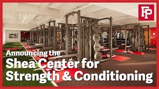 Announcing the Shea Center for Strength \u0026 Conditioning