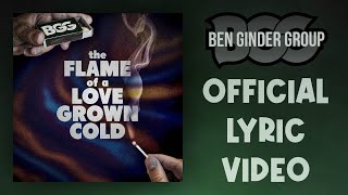 Ben Ginder Group - The Flame of a Love Grown Cold (Official Lyric Video)