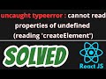 uncaught typeerror cannot read properties of undefined (reading 'createElement') SOLVED React JS