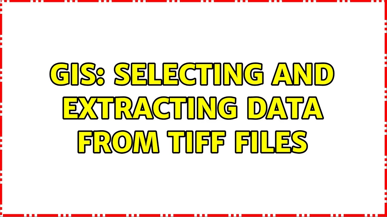 GIS: Selecting And Extracting Data From TIFF Files - YouTube