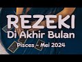 Pisces Mei 2024 : REZEKI DI AKHIR BULAN