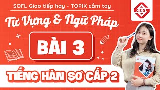 BÀI 3 TỪ VỰNG - NGỮ PHÁP TIẾNG HÀN TỔNG HỢP SƠ CẤP 2 | HỌC TIẾNG HÀN ONLINE