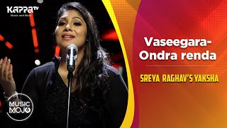Vaseegara | Ondra renda - Sreya Raghav’s Yaksha - Music Mojo Season 6 - Kappa TV