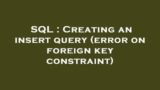 SQL : Creating an insert query (error on foreign key constraint)