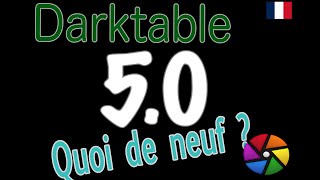 [FR] darktable 5.0 Quoi de neuf?