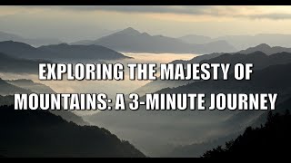 Exploring the Majesty of Mountains: A 3-Minute Journey