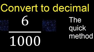 Convert 6/1000 to decimal . How To Convert Decimals to Fractions