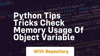 Python tips tricks check memory usage of object variable