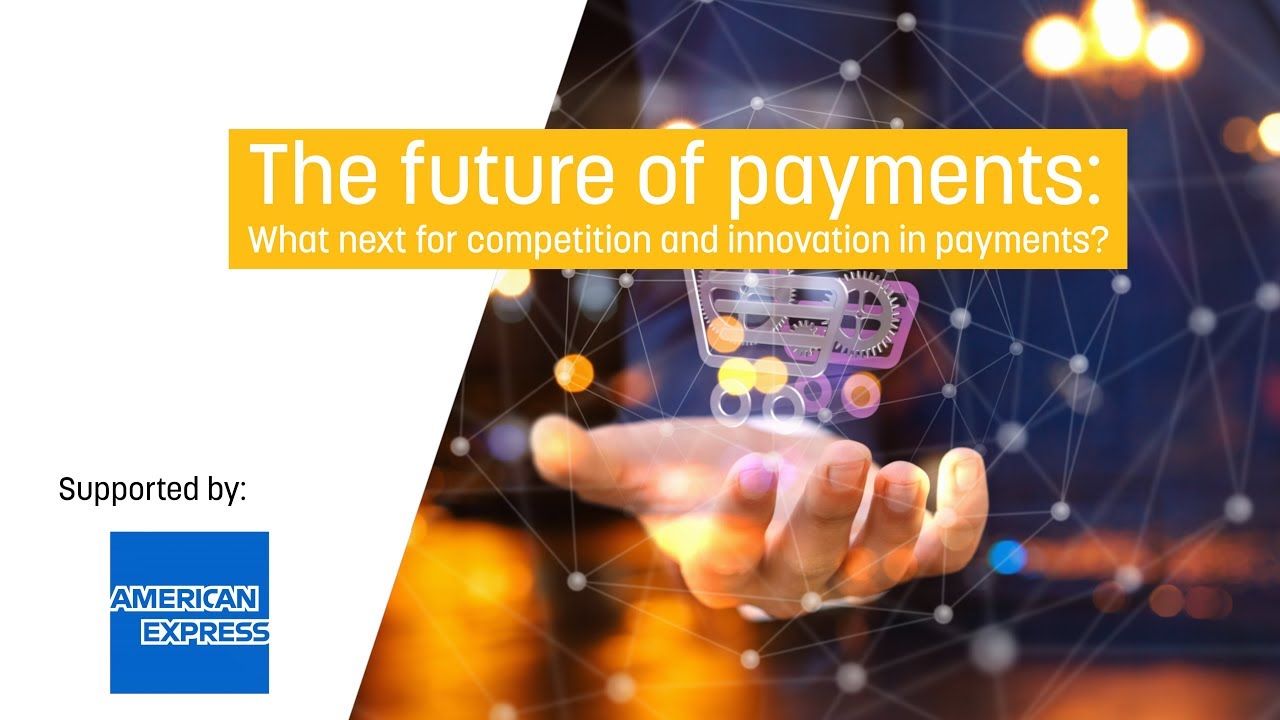 The Future Of Payments What Next For Competition And Innovation In