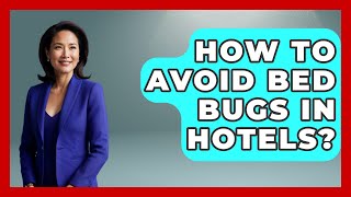 How To Avoid Bed Bugs In Hotels? - Resort 2 Travel