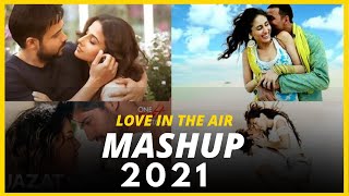 Love Mashup 2021 |  Love in The Air Mashup 2021 | DJ Chetas Mashup 2021